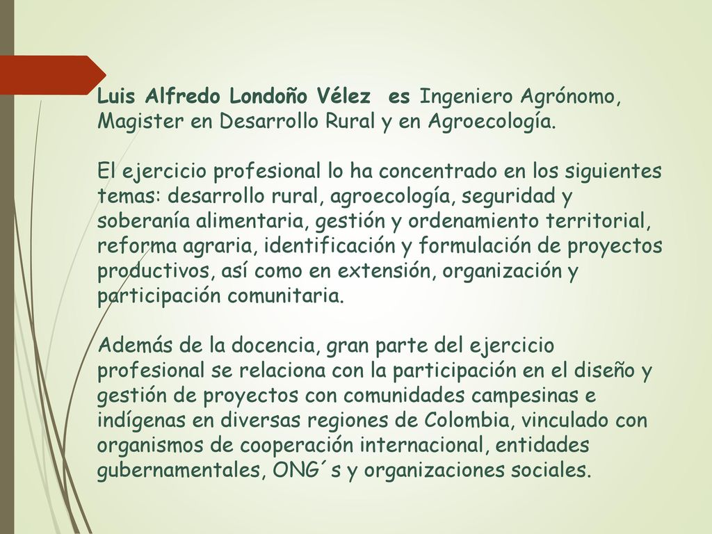 Luis Alfredo Londoño Vélez es Ingeniero Agrónomo, Magister en Desarrollo Rural y en Agroecología.