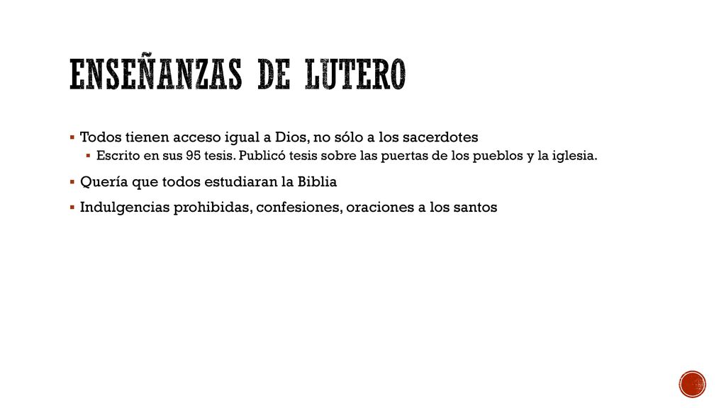 Enseñanzas de Lutero Todos tienen acceso igual a Dios, no sólo a los sacerdotes.