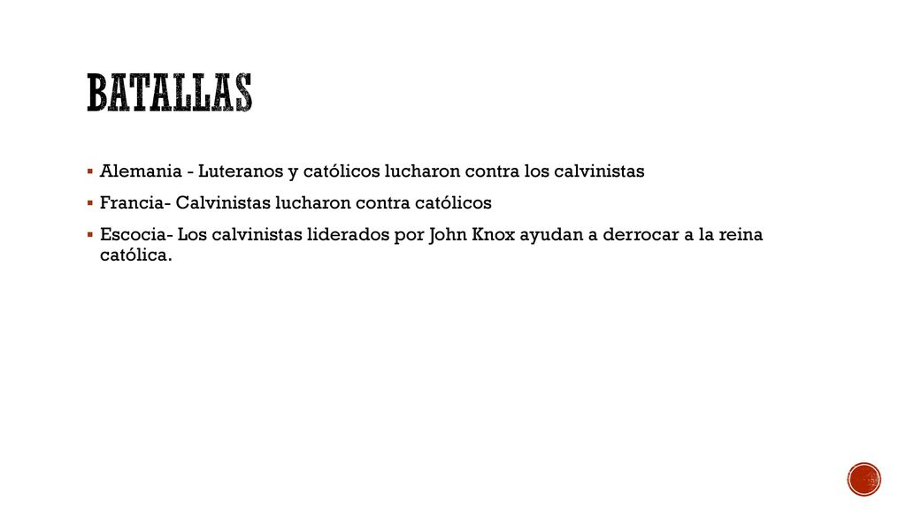 Batallas Alemania - Luteranos y católicos lucharon contra los calvinistas. Francia- Calvinistas lucharon contra católicos.