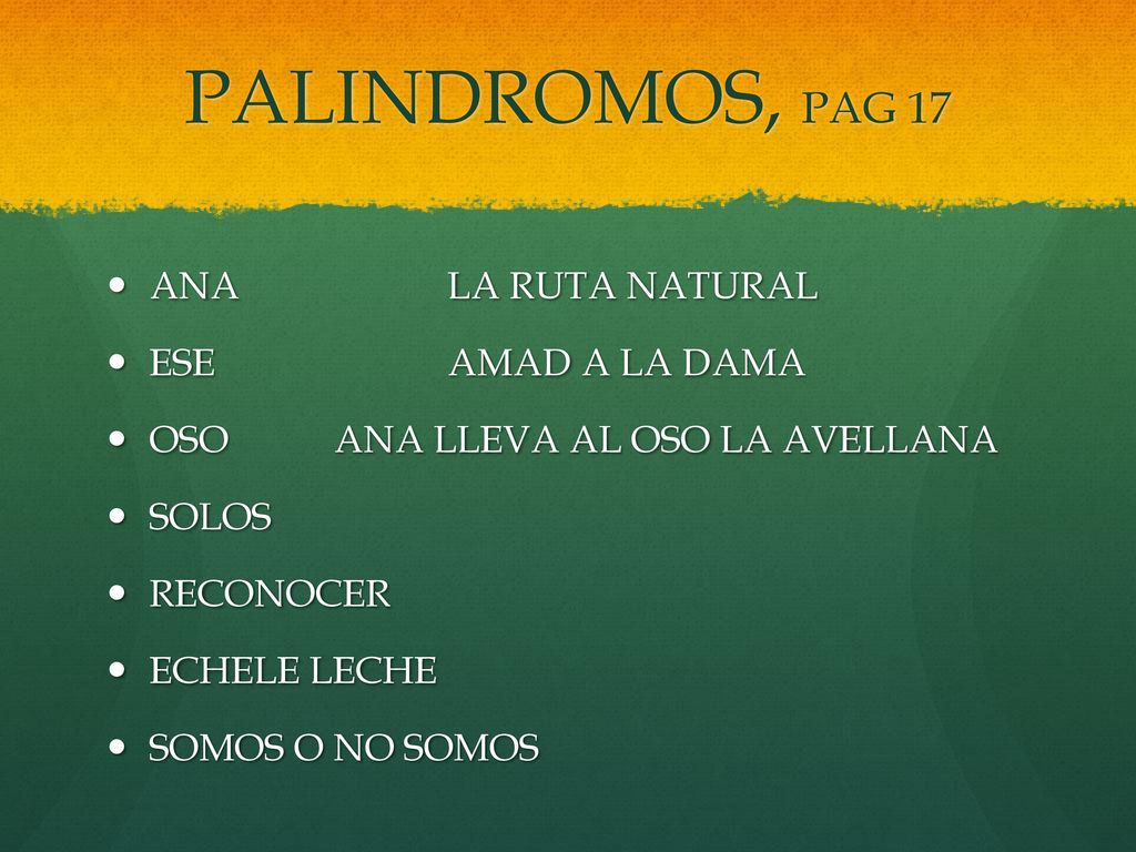 PALINDROMOS, PAG 17 ANA LA RUTA NATURAL ESE AMAD A LA DAMA