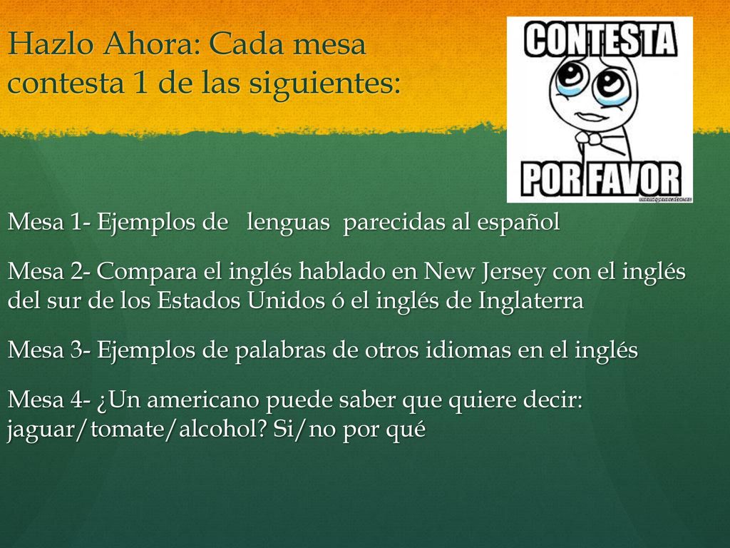 Hazlo Ahora: Cada mesa contesta 1 de las siguientes: