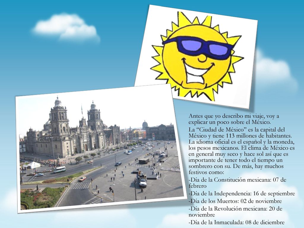 Antes que yo describo mi viaje, voy a explicar un poco sobre el México.