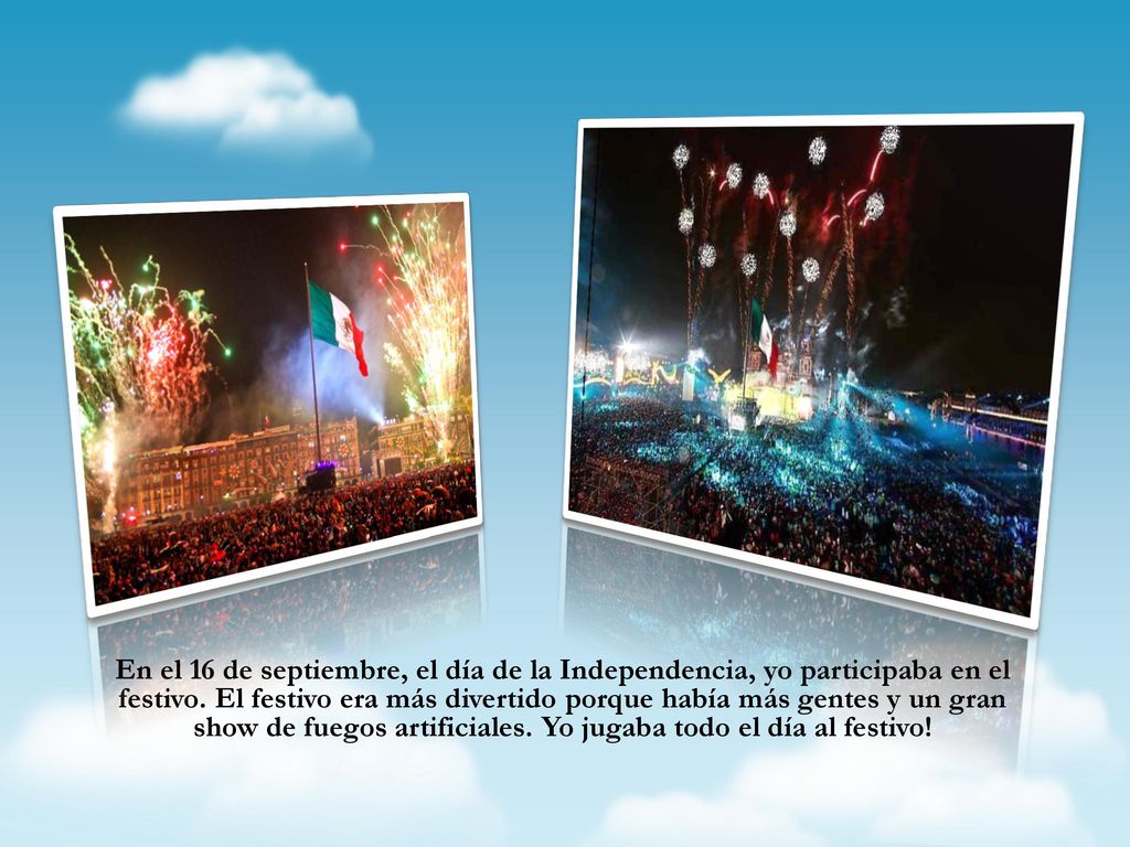 En el 16 de septiembre, el día de la Independencia, yo participaba en el festivo.