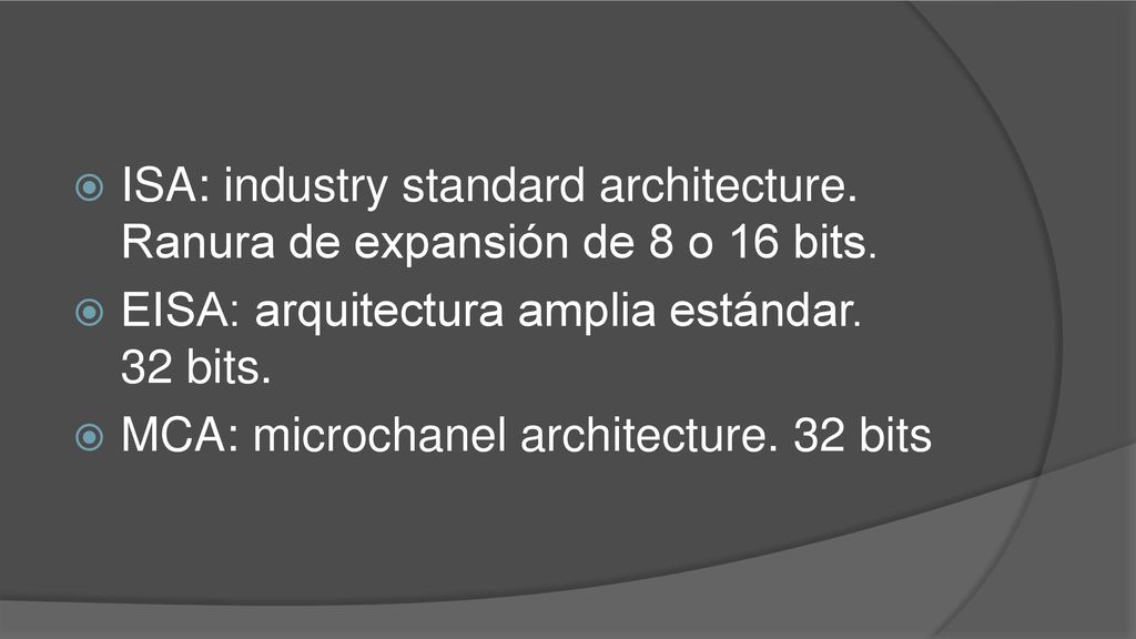 ISA: industry standard architecture. Ranura de expansión de 8 o 16 bits.