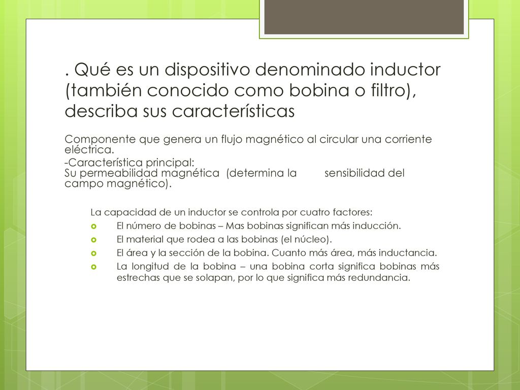 . Qué es un dispositivo denominado inductor (también conocido como bobina o filtro), describa sus características