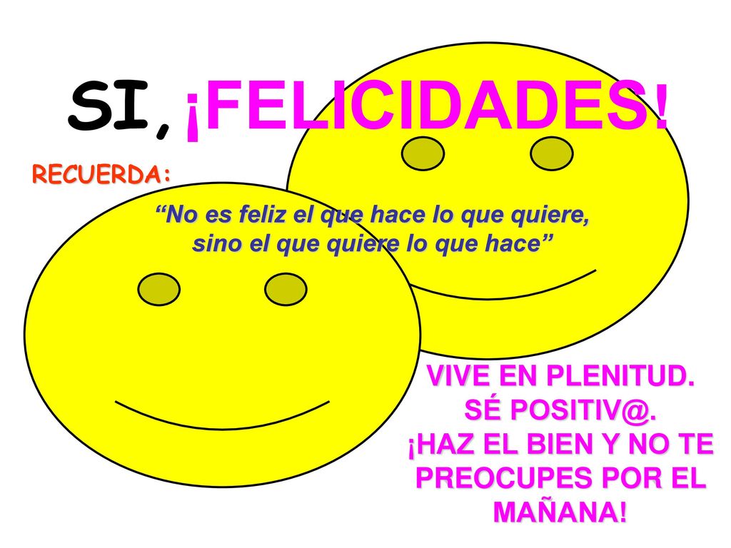 ¡HAZ EL BIEN Y NO TE PREOCUPES POR EL MAÑANA!