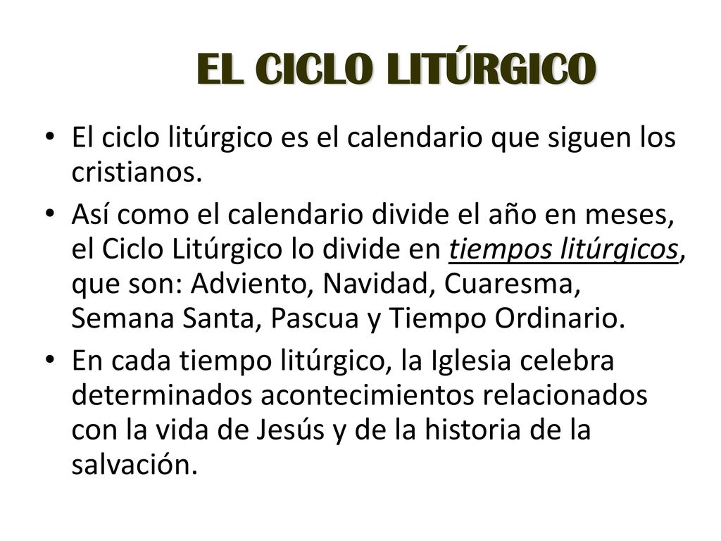EL CICLO LITÚRGICO El ciclo litúrgico es el calendario que siguen los cristianos.