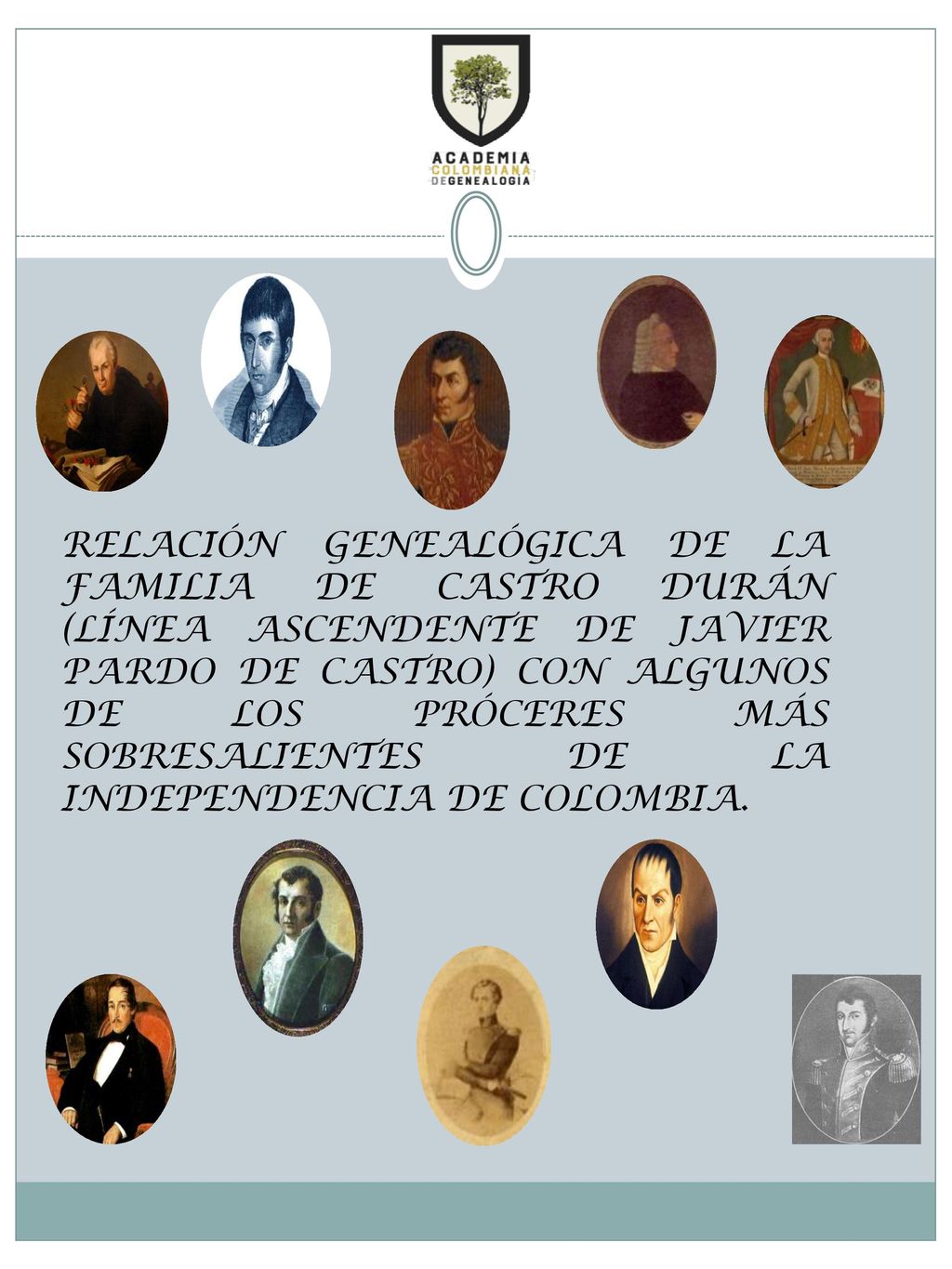 RELACIÓN GENEALÓGICA DE LA FAMILIA DE CASTRO DURÁN (LÍNEA ASCENDENTE DE JAVIER PARDO DE CASTRO) CON ALGUNOS DE LOS PRÓCERES MÁS SOBRESALIENTES DE LA INDEPENDENCIA DE COLOMBIA.