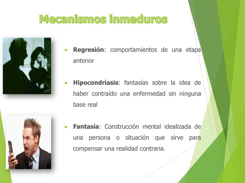 Mecanismos inmaduros Regresión: comportamientos de una etapa anterior