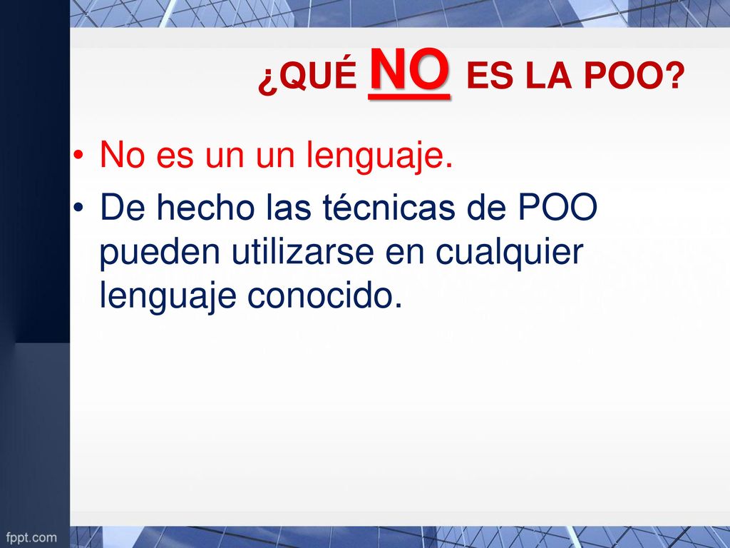¿QUÉ NO ES LA POO. No es un un lenguaje.