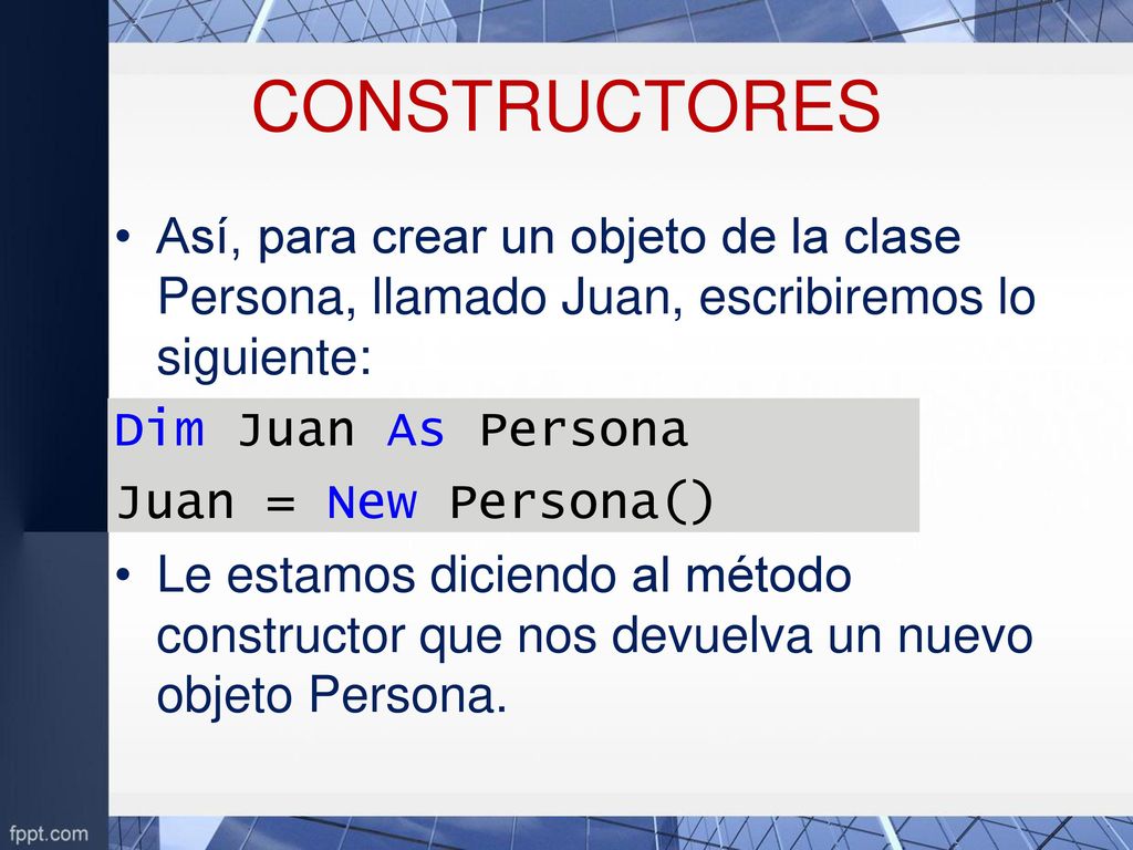 CONSTRUCTORES Así, para crear un objeto de la clase Persona, llamado Juan, escribiremos lo siguiente: