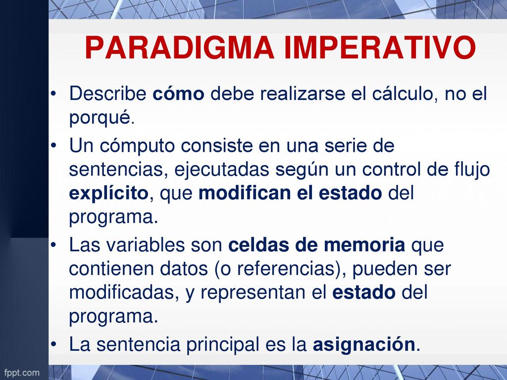 PARADIGMA IMPERATIVO Describe cómo debe realizarse el cálculo, no el porqué.