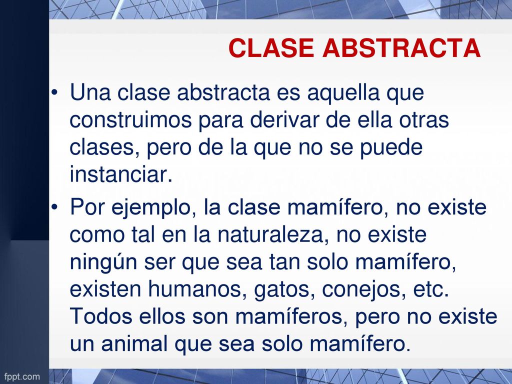 CLASE ABSTRACTA Una clase abstracta es aquella que construimos para derivar de ella otras clases, pero de la que no se puede instanciar.