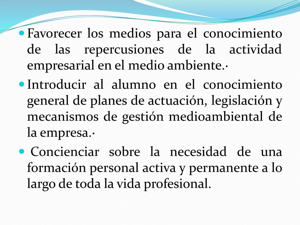 Favorecer los medios para el conocimiento de las repercusiones de la actividad empresarial en el medio ambiente.·
