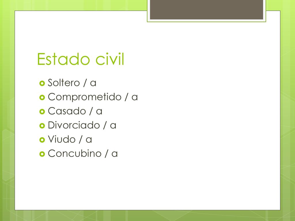 Estado civil Soltero / a Comprometido / a Casado / a Divorciado / a