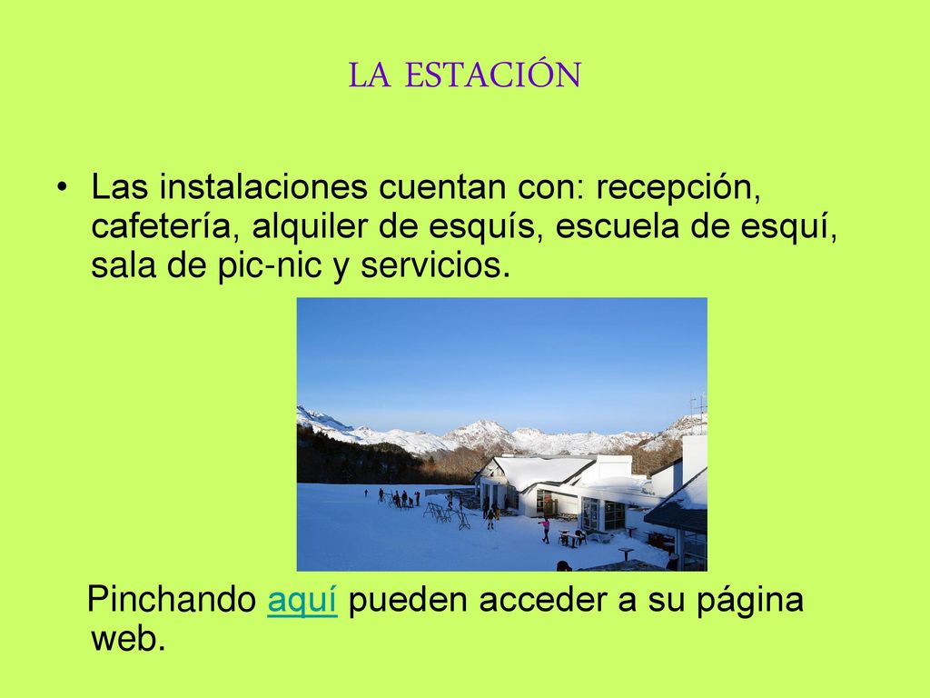 LA ESTACIÓN Las instalaciones cuentan con: recepción, cafetería, alquiler de esquís, escuela de esquí, sala de pic-nic y servicios.