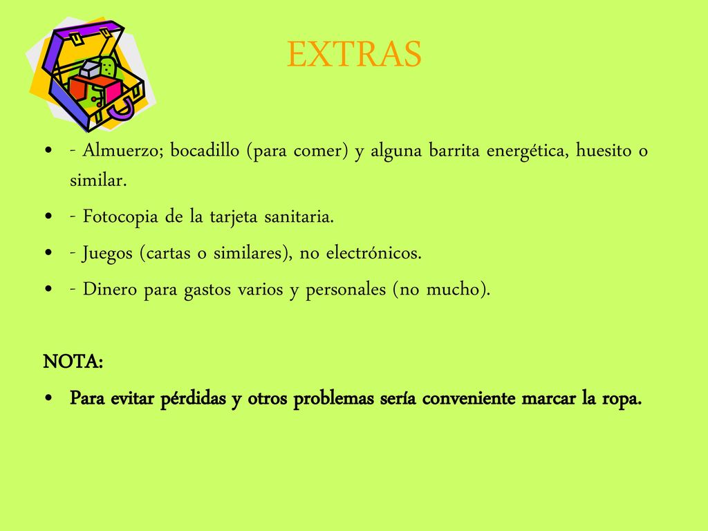 EXTRAS - Almuerzo; bocadillo (para comer) y alguna barrita energética, huesito o similar. - Fotocopia de la tarjeta sanitaria.