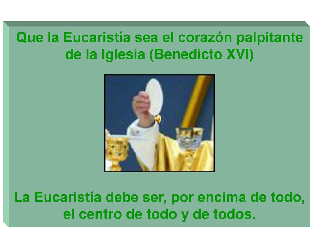 Que la Eucaristía sea el corazón palpitante de la Iglesia (Benedicto XVI)