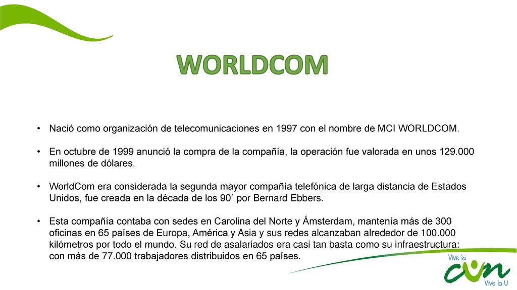 WORLDCOM Nació como organización de telecomunicaciones en 1997 con el nombre de MCI WORLDCOM.