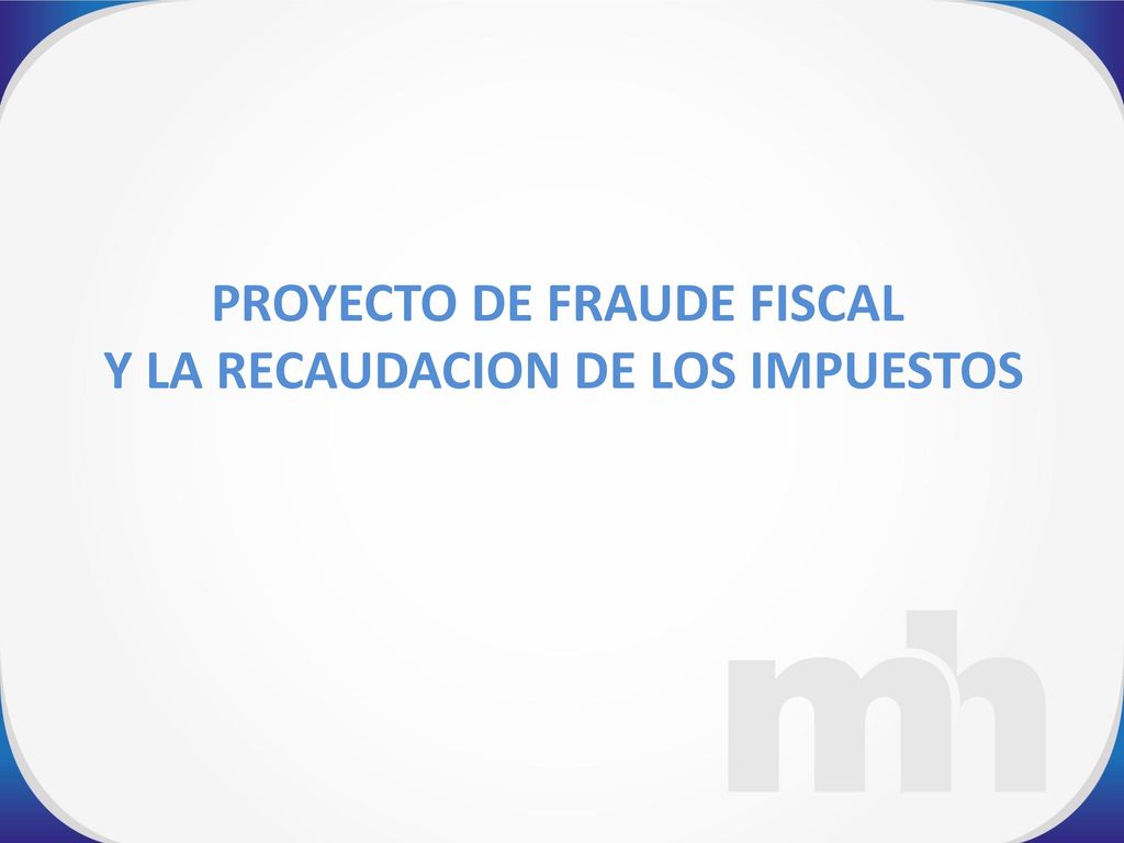 PROYECTO DE FRAUDE FISCAL Y LA RECAUDACION DE LOS IMPUESTOS