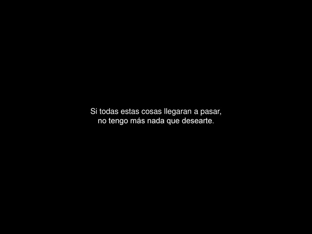 Si todas estas cosas llegaran a pasar, no tengo más nada que desearte.