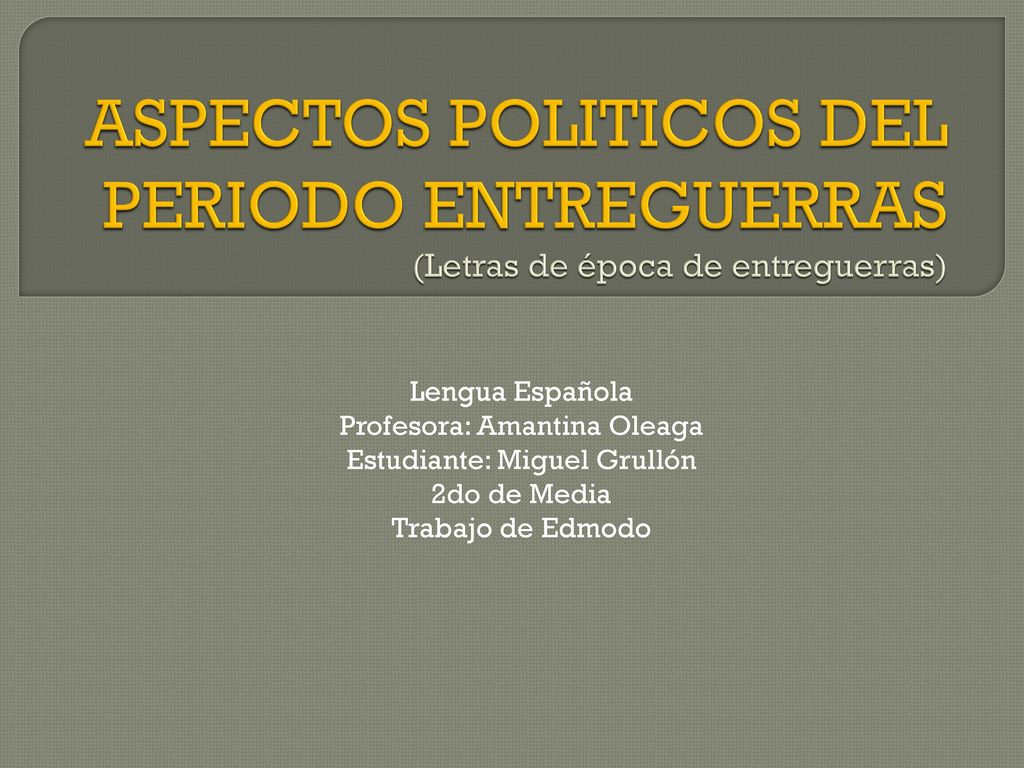 ASPECTOS POLITICOS DEL PERIODO ENTREGUERRAS (Letras de época de entreguerras)