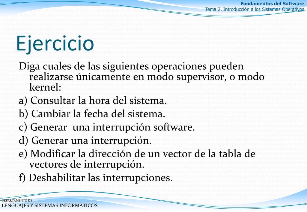 Ejercicio Diga cuales de las siguientes operaciones pueden realizarse únicamente en modo supervisor, o modo kernel: