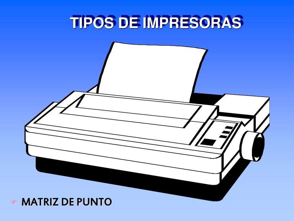 TIPOS DE IMPRESORAS MATRIZ DE PUNTO