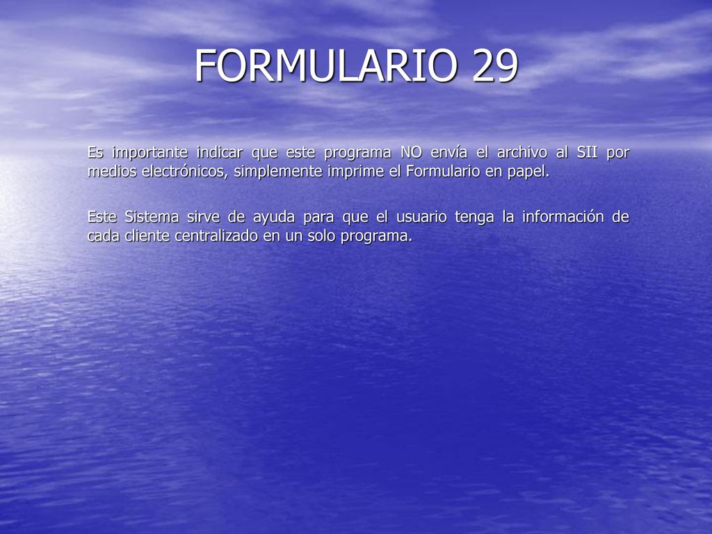 FORMULARIO 29 Es importante indicar que este programa NO envía el archivo al SII por medios electrónicos, simplemente imprime el Formulario en papel.