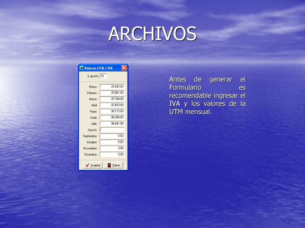 ARCHIVOS Antes de generar el Formulario es recomendable ingresar el IVA y los valores de la UTM mensual.