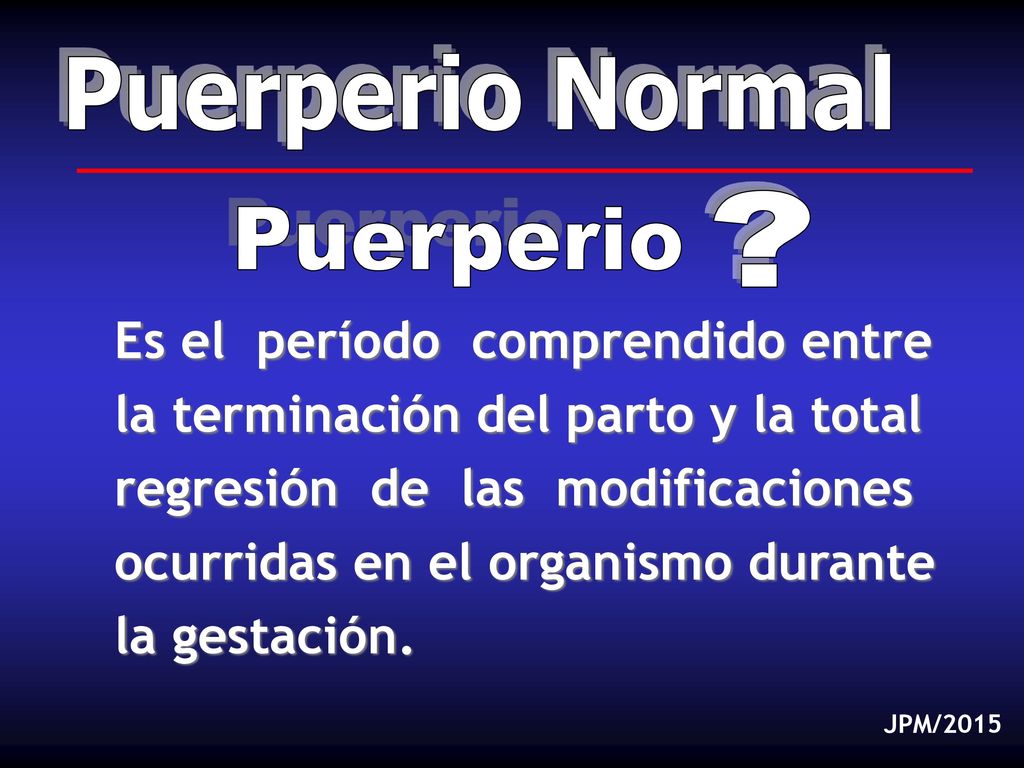 Es el período comprendido entre la terminación del parto y la total