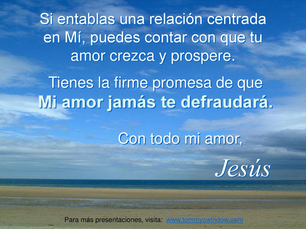 Tienes la firme promesa de que Mi amor jamás te defraudará.