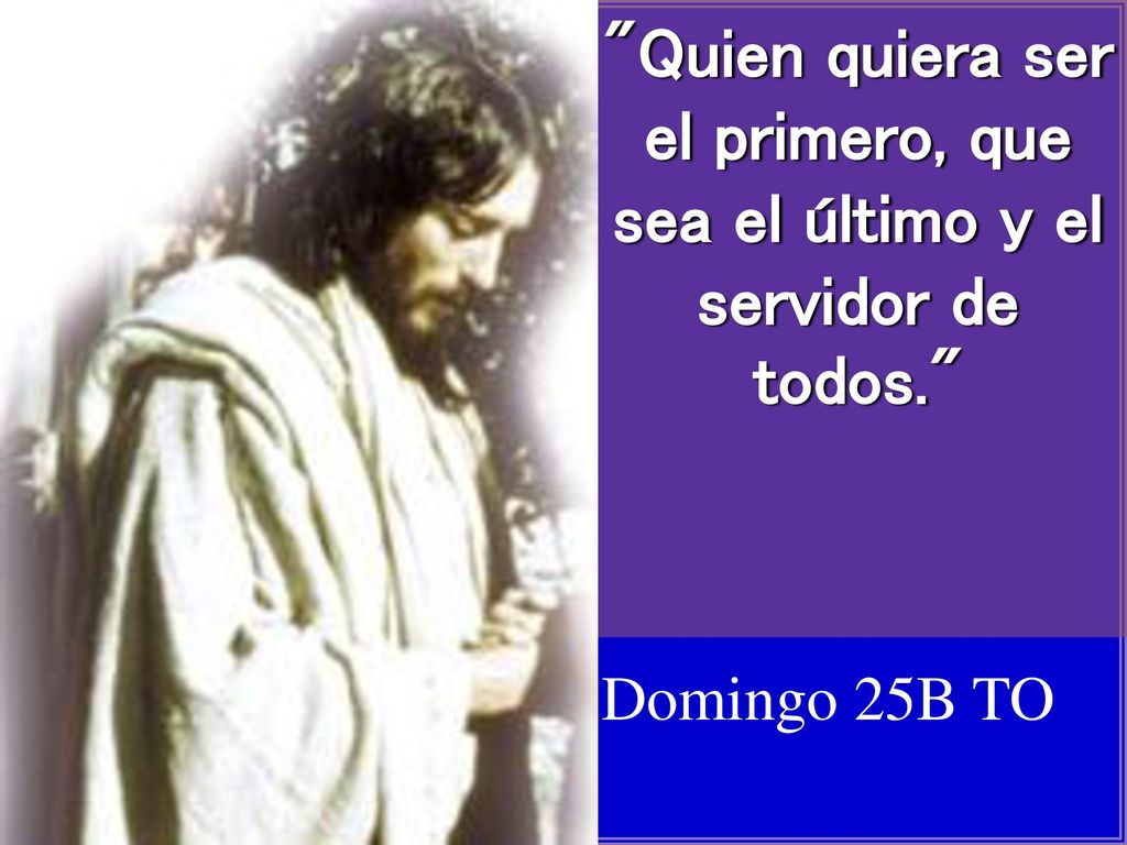 Quien quiera ser el primero, que sea el último y el servidor de todos