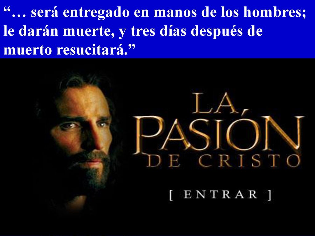 … será entregado en manos de los hombres; le darán muerte, y tres días después de muerto resucitará.