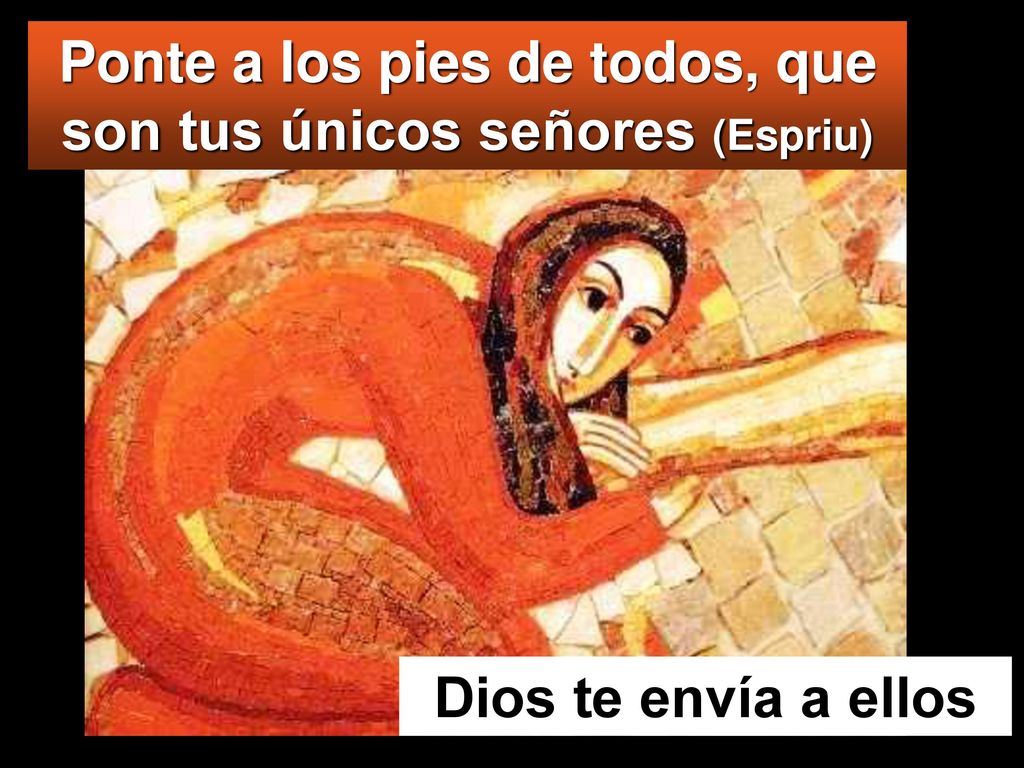 Ponte a los pies de todos, que son tus únicos señores (Espriu)