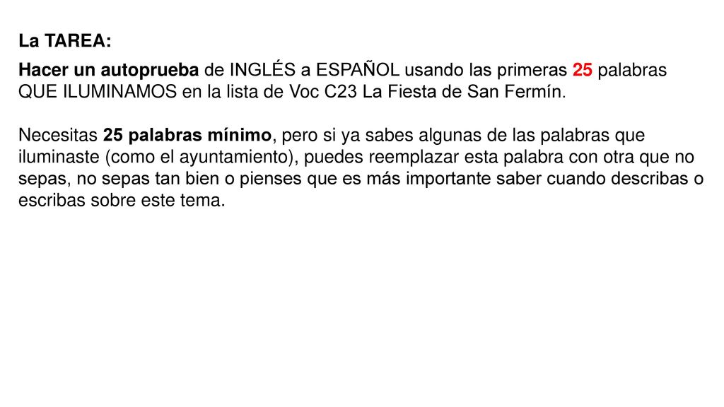 La TAREA: Hacer un autoprueba de INGLÉS a ESPAÑOL usando las primeras 25 palabras QUE ILUMINAMOS en la lista de Voc C23 La Fiesta de San Fermín.