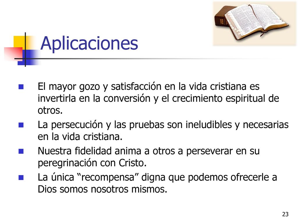 Aplicaciones El mayor gozo y satisfacción en la vida cristiana es invertirla en la conversión y el crecimiento espiritual de otros.