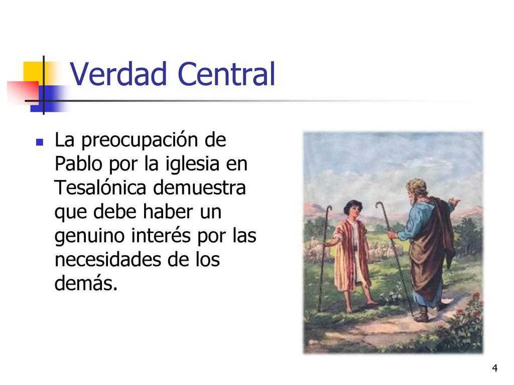 Verdad Central La preocupación de Pablo por la iglesia en Tesalónica demuestra que debe haber un genuino interés por las necesidades de los demás.
