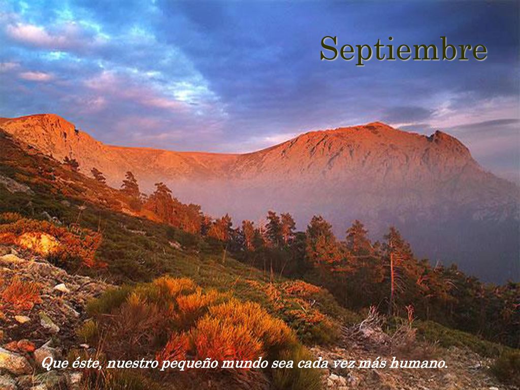 Septiembre Que éste, nuestro pequeño mundo sea cada vez más humano.
