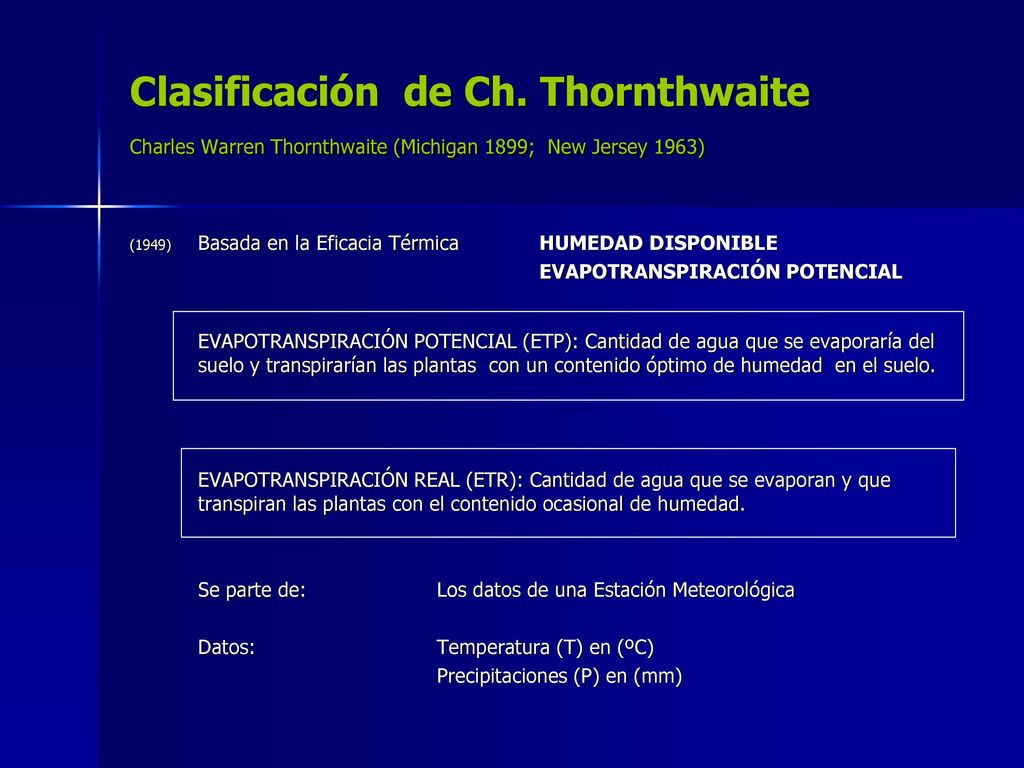 Clasificación de Ch. Thornthwaite Charles Warren Thornthwaite (Michigan 1899; New Jersey 1963)