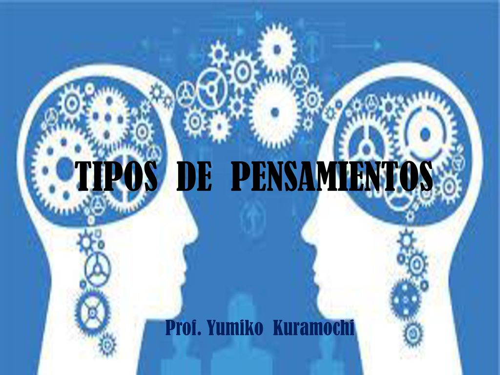 TIPOS DE PENSAMIENTOS Prof. Yumiko Kuramochi