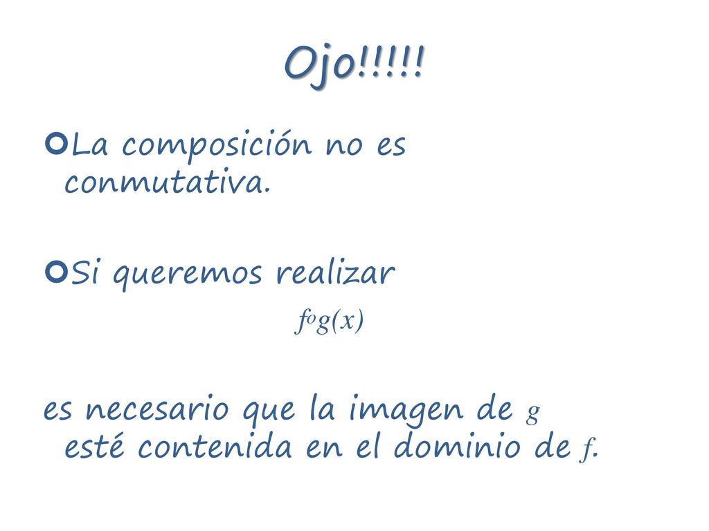 Ojo!!!!! La composición no es conmutativa. Si queremos realizar fog(x)