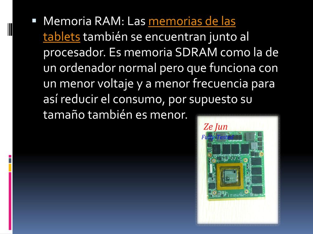 Memoria RAM: Las memorias de las tablets también se encuentran junto al procesador.