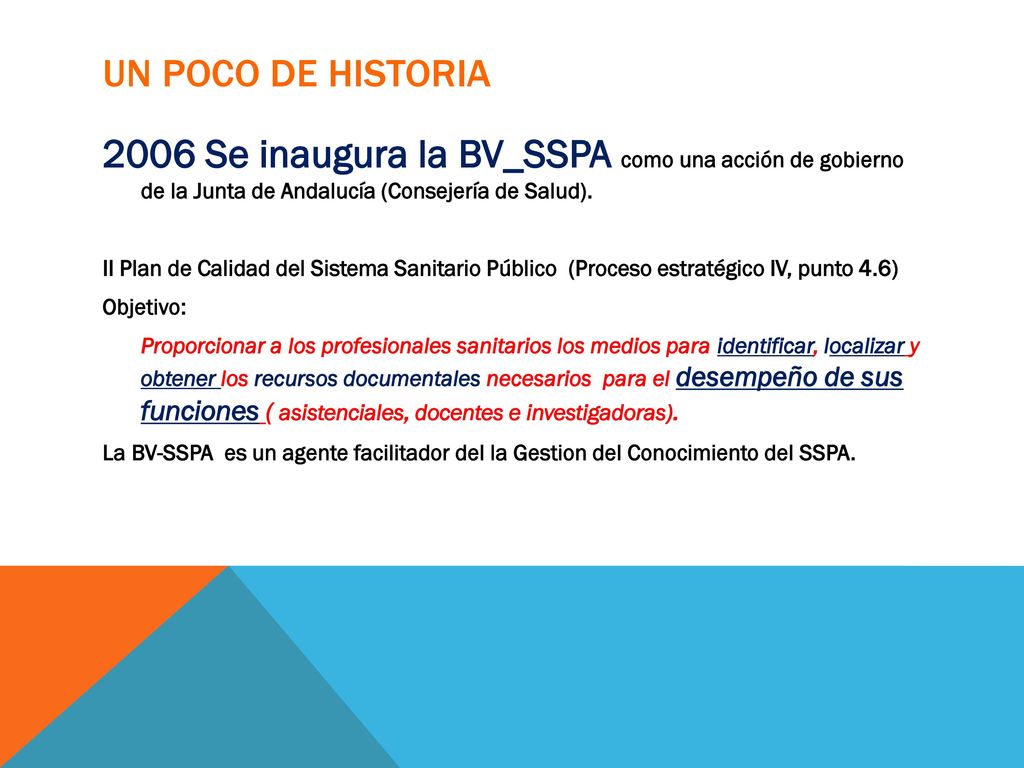 Un poco de Historia 2006 Se inaugura la BV_SSPA como una acción de gobierno de la Junta de Andalucía (Consejería de Salud).