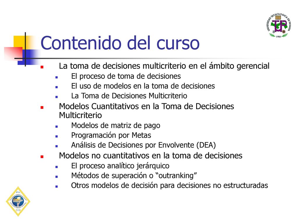 Contenido del curso La toma de decisiones multicriterio en el ámbito gerencial. El proceso de toma de decisiones.