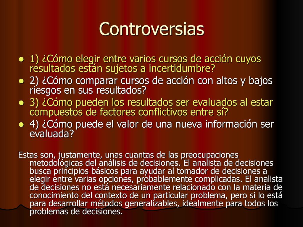Controversias 1) ¿Cómo elegir entre varios cursos de acción cuyos resultados están sujetos a incertidumbre
