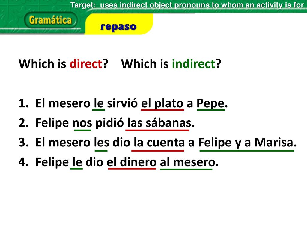 Target: uses indirect object pronouns to whom an activity is for