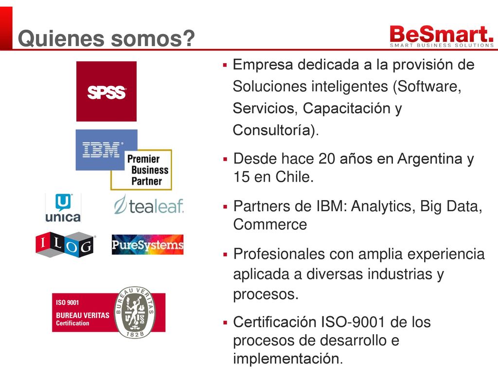 Quienes somos Empresa dedicada a la provisión de Soluciones inteligentes (Software, Servicios, Capacitación y Consultoría).