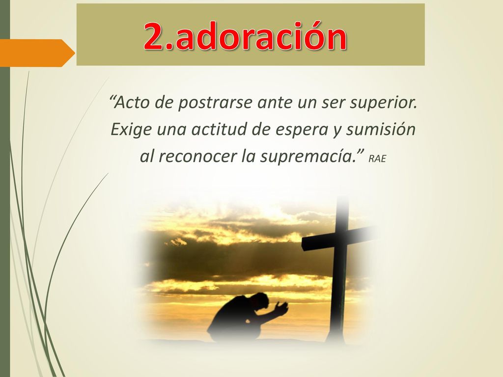 2.adoración Acto de postrarse ante un ser superior.