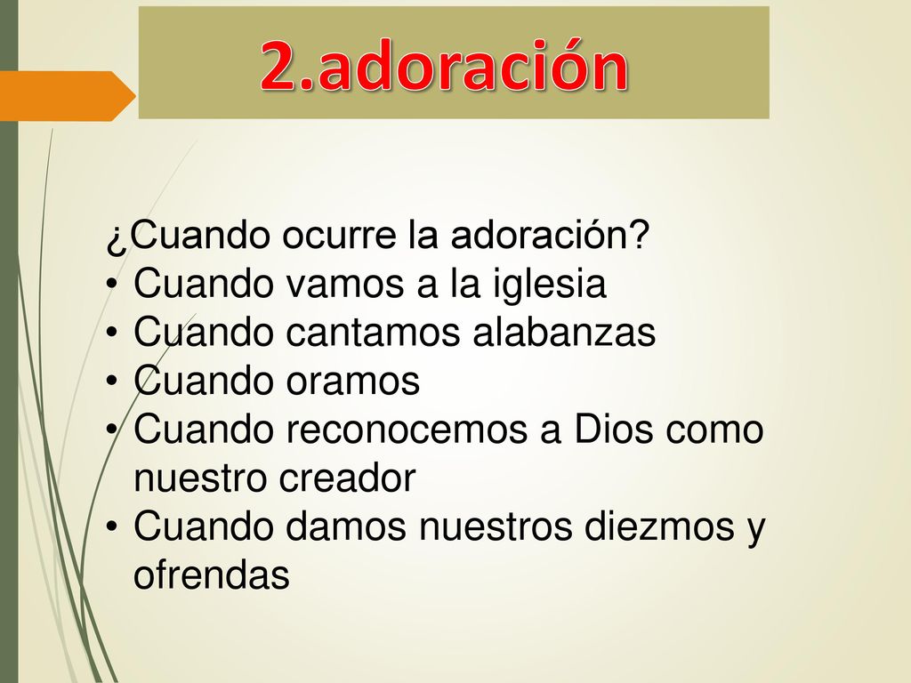 2.adoración ¿Cuando ocurre la adoración Cuando vamos a la iglesia